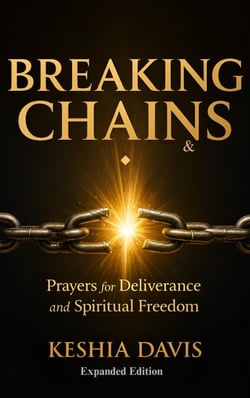 Breaking Chains: Prayers for Deliverance and Spiritual Freedom - Expanded Edition