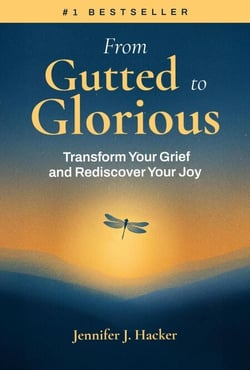 From Gutted to Glorious: Transform Your Grief and Rediscover Your Joy