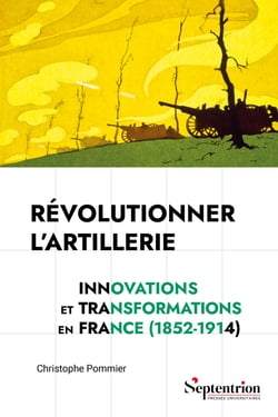Révolutionner l’artillerie - Innovations et transformations en France (1852-1914)