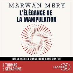 L'élégance de la manipulation - Influencer et convaincre sans conflit