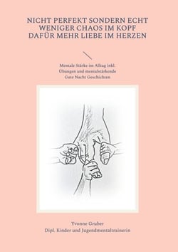 Nicht perfekt sondern echt - Weniger Chaos im Kopf dafür mehr Liebe im Herzen