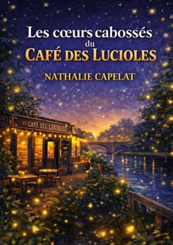 Les coeurs cabosses du cafe des lucioles - Un cafe, des coeurs abimes et des lumieres qui ne s eteignent jamais Le roman feel good qui rechauffe, emeut et redonne foi en l humain
