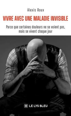 Vivre avec une maladie invisible - Parce que certaines douleurs ne se voient pas, mais se vivent chaque jour