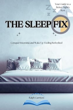 The Sleep Fix Conquer Insomnia and Wake Up Feeling Refreshed:  Your Guide to a Better Night's Rest