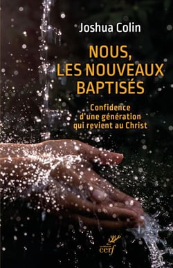 Nous, les nouveaux baptisés - Confidence d'une génération qui revient au Christ