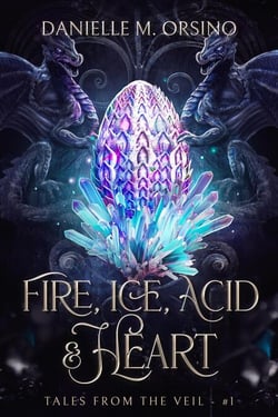 Fire, Ice, Acid &amp; Heart - Tales from the Veil, #1