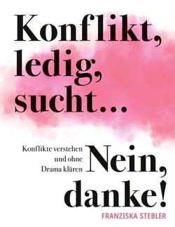 Konflikt, ledig, sucht... Nein danke! - Konflikte verstehen und ohne Drama klären.