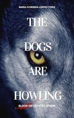 The Dogs Are Howling: Blood on Crystal Sphere - The Dogs Are Howling, #2