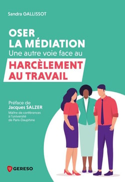 Oser la médiation : une autre voie face au harcèlement au travail - Une autre voie face au harcèlement au travail