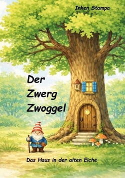 Der Zwerg Zwoggel - Das Haus in der alten Eiche