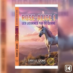 Rose-Alice tome1. Les licornes pas de corne