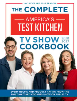 The Complete America’s Test Kitchen TV Show Cookbook 2001–2027 - Every Recipe and Product Rating from the Most-Watched Cooking Show on Public TV