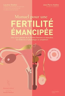 Manuel pour une fertilité émancipée - Une vision globale de la fertilité féminine et masculine où médecine et physiologie se complètent