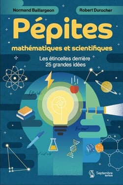 Pépites mathématiques et scientifiques - Les étincelles derrière 25 grandes idées