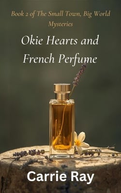 Okie Hearts and French Perfume - The Small Town, Big World Mysteries, #2