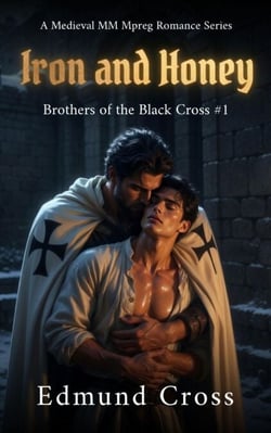 Brothers of the Black Cross: Iron and Honey: A Medieval MM Mpreg Romance Series - Brothers of the Black Cross, #1