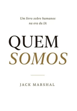Quem Somos : Um Livro Sobre Humanos na Era de IA (Portuguese Edition)