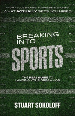 Breaking Into Sports: The Real Guide to Landing Your Dream Job