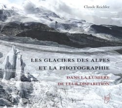 Les glaciers des Alpes et la photographie - Dans la lumière de leur disparition