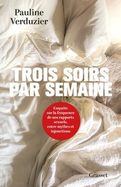 Trois soirs par semaine -  Enquête sur la fréquence de nos rapports sexuels, entre mythes et injonctions