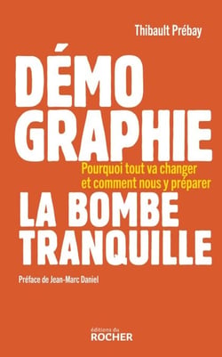 Démographie, la bombe tranquille - Pourquoi tout va changer et comment nous y préparer