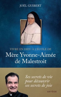 Vivre en Dieu à l'école de mère Yvonne-Aimée de Malestroit