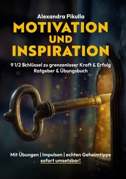 Motivation und Inspiration 9 1/2 Schlüssel zu grenzenloser Kraft &amp; Erfolg - Ratgeber und Übungsbuch