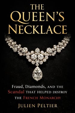 The Queen’s Necklace: Fraud, Diamonds, and the Scandal That Helped Destroy the French Monarchy