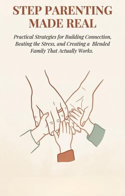 Stepparenting Made Real: Practical Strategies for Building Connection, Beating the Stress, and Creating a Blended Family That Actually Works