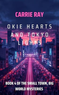 Okie Hearts and Tokyo Lights - The Small Town, Big World Mysteries, #4