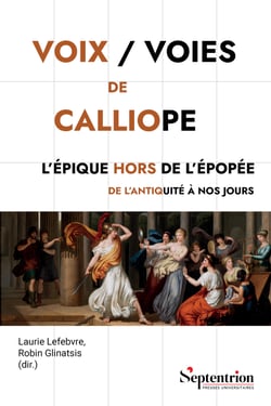 Voix / Voies de Calliope - L’Épique hors de l’épopée de l’Antiquité à nos jours