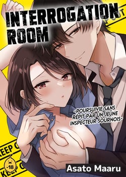 Interrogation Room Poursuivie sans répit par un jeune inspecteur sournois - Tome 1