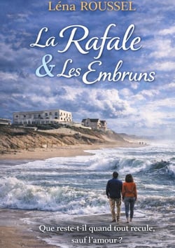 La Rafale et Les Embruns - Que reste t il quand tout recule, sauf l amour Roman hommage sensible a un lieu reel et a la memoire qu il porte