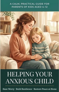 Helping Your Anxious Child: A Calm, Practical Guide for Parents of Kids Aged 4–12 to Ease Worry, Build Resilience, and Restore Peace at Home — Without Medication