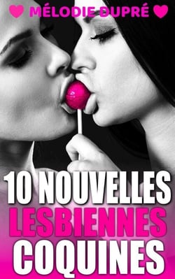 10 Nouvelles Lesbiennes Coquines : Compilation érotique F/F