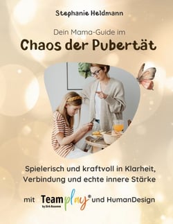 Dein Mama-Guide im Chaos der Pubertät - Trotz Stress im Alltag spielerisch zu Klarheit, Verbindung und echter innerer Stärke