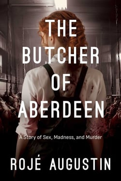 The Butcher of Aberdeen - A Story of Sex, Madness, and Murder