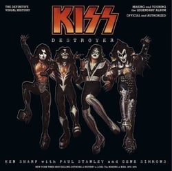 KISS Destroyer: The Definitive Visual History - Making and Touring the Legendary Album, Official and Authorized