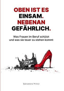 Oben ist es einsam. Nebenan gefährlich. - Was Frauen im Beruf schützt und was sie teuer zu stehen kommt.