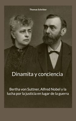 Dinamita y conciencia - Bertha von Suttner, Alfred Nobel y la lucha por la justicia en lugar de la guerra