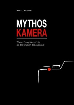 Mythos Kamera - Warum Fotografie mehr ist als das Drücken des Auslösers