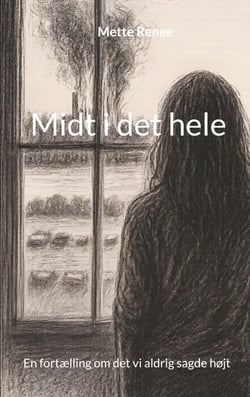 Midt i det hele - En fortælling om det vi aldrig sagde højt