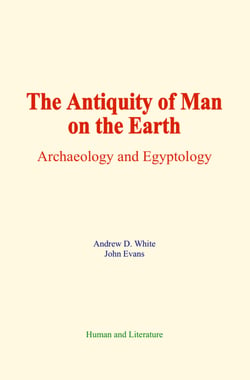 The Antiquity of Man on the Earth - Archaeology and Egyptology