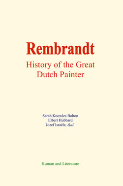 Rembrandt - History of the Great Dutch Painter