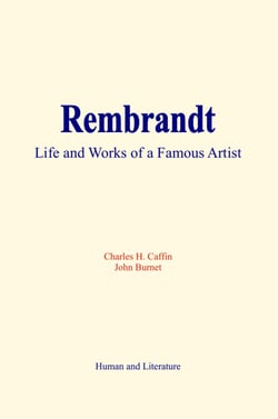Rembrandt : Life and Works of a Famous Artist