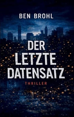 Der letzte Datensatz - Der letzte Datensatz. Ein Thriller über Prognosen, die tödlich korrekt sind