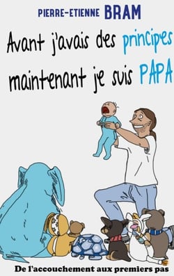 Avant j'avais des principes maintenant je suis papa - De l'accouchement aux premiers pas
