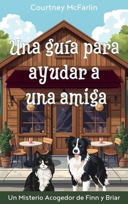 Una guía para ayudar a una amiga - Un Misterio Acogedor de Finn y Briar, #3