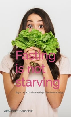 Fasting is not starving - Bigu - the Daoist fasting- for more energy