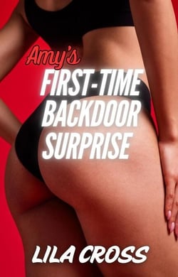 Amy's First-Time Backdoor Surprise - First Time Backdoor Fun, #1